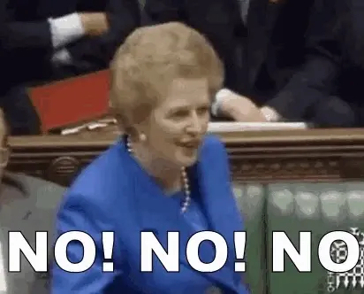 GIF of Margaret Thatcher in her famous: „No. No. No.“ speech with the bottom text being „No! No! No!“